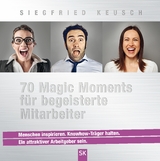 70 Magic Moments f&uuml;r begeisterte Mitarbeiter - Siegfried Keusch
