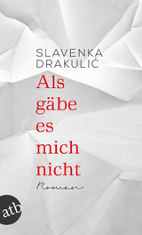 Als g&auml;be es mich nicht - Slavenka Drakulić