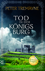 Tod in der K&ouml;nigsburg - Peter Tremayne
