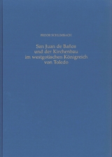 San Juan de Banos und der Kirchenbau im westgotischen K&ouml;nigreich von Toledo - Fedor Schlimbach