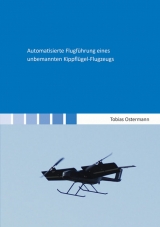Automatisierte Flugführung eines unbemannten Kippflügel-Flugzeugs - Tobias Ostermann