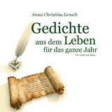 Gedichte aus dem Leben f&uuml;r das ganze Jahr - Anna Christina Lensch
