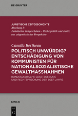 Politisch unw&uuml;rdig? Entsch&auml;digung von Kommunisten f&uuml;r nationalsozialistische Gewaltma&szlig;nahmen - Camilla Bertheau