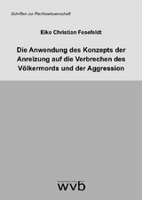 Die Anwendung des Konzepts der Anreizung auf die Verbrechen des V&ouml;lkermords und der Aggression - Eike Christian Fesefeldt
