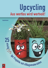 Upcycling – Aus wertlos wird wertvoll! - Sonja Brockers