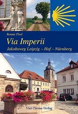 Via Imperii. Jakobsweg Leipzig - Hof - Nürnberg - Renate Florl