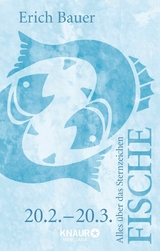 Alles &uuml;ber das Sternzeichen Fische - Erich Bauer