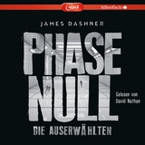 Die Auserw&auml;hlten - Maze Runner 5: Phase Null - Die Auserw&auml;hlten - James Dashner