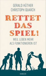 Rettet das Spiel! - Gerald H&uuml;ther, Christoph Quarch