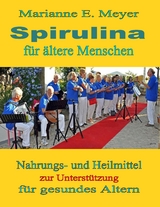 Spirulina f&uuml;r &auml;ltere Menschen - Marianne E. Meyer