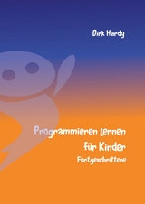 Programmieren lernen für Kinder - Fortgeschrittene - Dirk Hardy