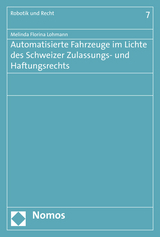 Automatisierte Fahrzeuge im Lichte des Schweizer Zulassungs- und Haftungsrechts - Melinda Florina Lohmann