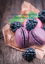Leckeres Sommergeb&auml;ck mit dem Thermomix TM5 - Vanessa Grabner