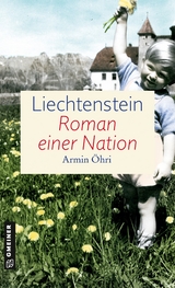 Liechtenstein - Roman einer Nation - Armin &Ouml;hri