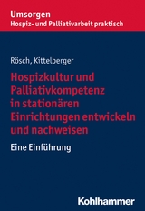 Hospizkultur und Palliativkompetenz in station&auml;ren Einrichtungen entwickeln und nachweisen - 