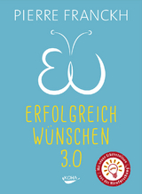 Erfolgreich w&uuml;nschen 3.0 - Pierre Franckh