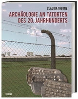 Archäologie an Tatorten des 20. Jahrhunderts - Theune, Claudia