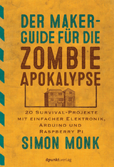 Der Maker-Guide für die Zombie-Apokalypse - Simon Monk