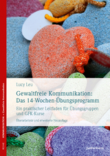 Gewaltfreie Kommunikation: Das 14-Wochen-Übungsprogramm - Lucy Leu