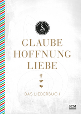 Glaube, Hoffnung, Liebe - Das Liederbuch - 