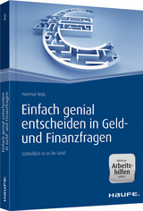 Einfach genial entscheiden in Geld- und Finanzfragen - inkl. Arbeitshilfen online - Hartmut Walz