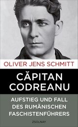 Capitan Codreanu - Oliver Jens Schmitt