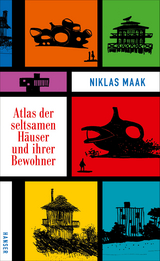Atlas der seltsamen H&auml;user und ihrer Bewohner - Niklas Maak