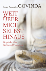 Weit &uuml;ber mich selbst hinaus - Anagarika Govinda