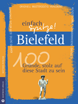 Bielefeld - einfach Spitze! 100 Gr&uuml;nde, stolz auf diese Stadt zu sein - Matthias Rickling