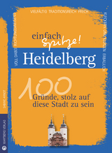 Heidelberg - einfach Spitze! 100 Gr&uuml;nde, stolz auf diese Stadt zu sein - Sabine Arndt