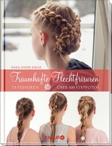 Traumhafte Flechtfrisuren - Maria Sindre-Bjelke