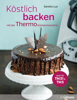 K&ouml;stlich backen mit der Thermo-K&uuml;chenmaschine - Sandra Luz