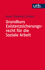 Grundkurs Existenzsicherungsrecht f&uuml;r die Soziale Arbeit - J&uuml;rgen Sauer, Reinhard J. Wabnitz, Markus Fischer
