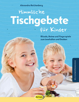 Himmlische Tischgebete f&uuml;r Kinder - Alexandra Reichenberg