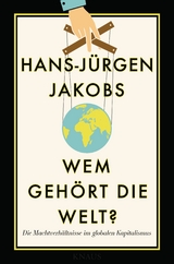 Wem geh&ouml;rt die Welt? - Hans-J&uuml;rgen Jakobs