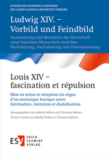 Ludwig XIV. &ndash; Vorbild und Feindbild / Louis XIV &ndash; fascination et r&eacute;pulsion - 
