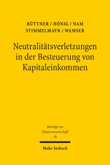 Neutralit&auml;tsverletzungen in der Besteuerung von Kapitaleinkommen und deren Wachstumswirkungen - Thiess B&uuml;ttner, Anja H&ouml;nig, Chang W. Nam, Michael Stimmelmayr, Georg Wamser