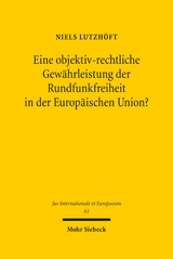 Eine objektiv-rechtliche Gew&auml;hrleistung der Rundfunkfreiheit in der Europ&auml;ischen Union? - Niels Lutzh&ouml;ft