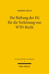 Die Haftung der EG f&uuml;r die Verletzung von WTO-Recht - Simeon Held
