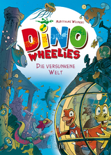 Dino Wheelies &ndash; Die versunkene Welt - Matthias Weinert