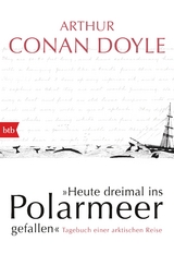 Heute dreimal ins Polarmeer gefallen - Arthur Conan Doyle