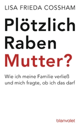 Pl&ouml;tzlich Rabenmutter? - Lisa Frieda Cossham
