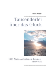 Tausenderlei &uuml;ber das Gl&uuml;ck - Frank Weber