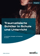 Traumatisierte Sch&uuml;ler in Schule und Unterricht - Maike Lohmann