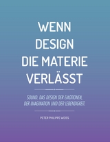 Wenn Design die Materie verl&auml;sst - Peter Philippe Weiss