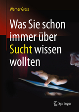 Was Sie schon immer &uuml;ber Sucht wissen wollten - Werner Gross