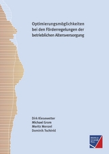 Optimierungsm&ouml;glichkeiten bei den bestehenden steuer- und sozialversicherungsrechtlichen F&ouml;rderregelungen der betrieblichen Altersversorgung - Dirk Kiesewetter, Michael Grom, Moritz Menzel, Dominik Tschinkl