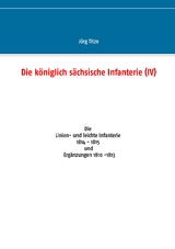 Die k&ouml;niglich s&auml;chsische Infanterie (IV) - J&ouml;rg Titze
