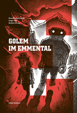 Golem im Emmental - Benedikt Eppenberger, Gregor Gilg, Barbara Schrag