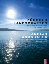 Z&uuml;rcher Landschaften - Natur-und Kulturlandschaften des Kantons Z&uuml;rich Zurich Landscapes - Natural and Cultural Landscapes in the Canton of Zurich - 